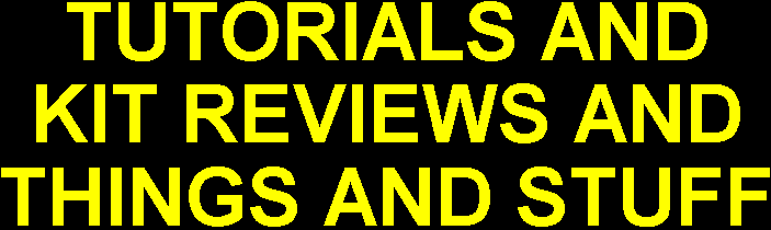 Tutorials and Kit Reviews